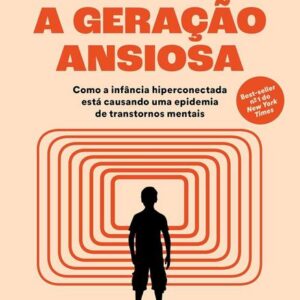A geração ansiosa: Como a infância hiperconectada está causando uma epidemia de transtornos mentais