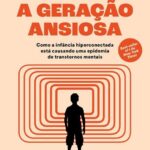 A geração ansiosa: Como a infância hiperconectada afeta nossa saúde?